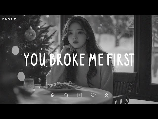 You Broke Me First 🎵You were my dream, but now you're my regret 💔 Sad Songs Playlist