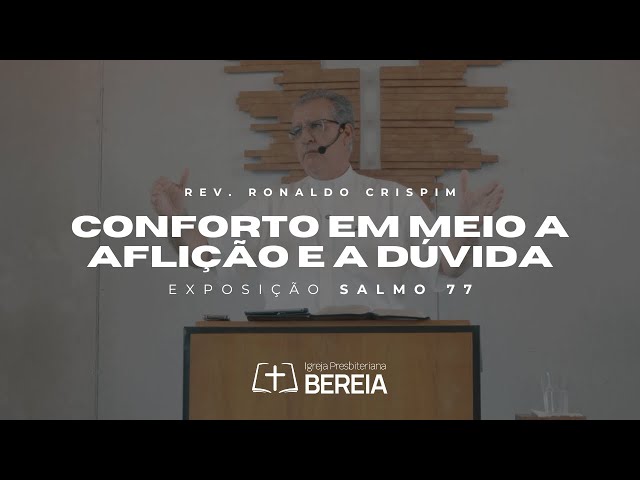 Conforto em meio a aflição e a dúvida - Salmo 77 | Rev. Ronaldo Crispim #ipbereia