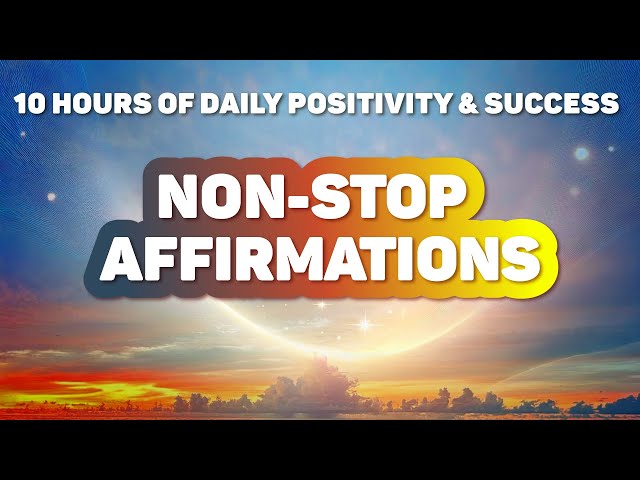 Non Stop Daily Affirmations for 10 Hours – Positivity and Success