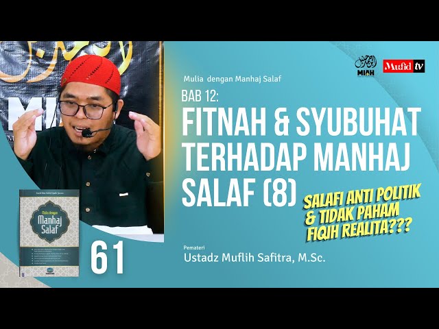 SERI #061 | BAB 12: FITNAH & SYUBUHAT TERHADAP MANHAJ SALAF (8) | Ustadz Muflih Safitra, M.Sc. 1445H