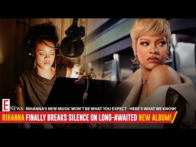 Rihanna Finally Breaks Silence on New Album  | Ent. News Today