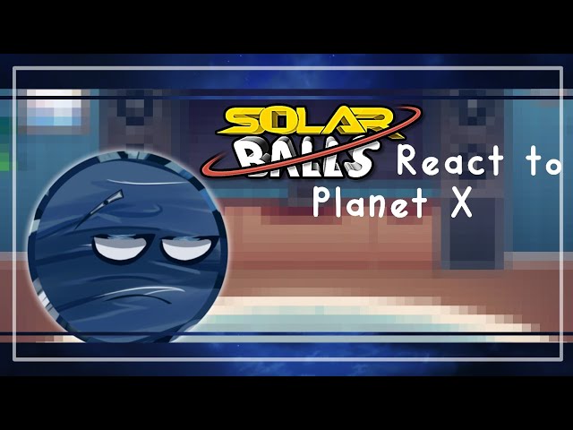 《Solarballs React to Planet X》!¡WATCH IN 2X SPEED¡!《 Credits in the desc 》