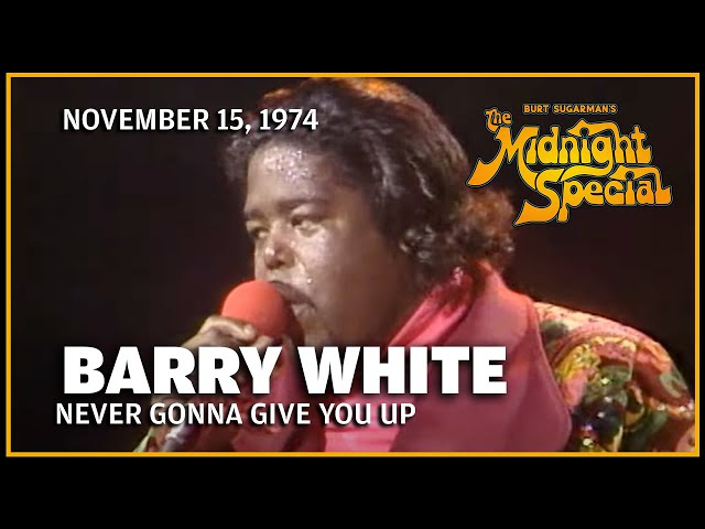 Never Gonna Give You Up - Barry White | The Midnight Special   November 15, 1974