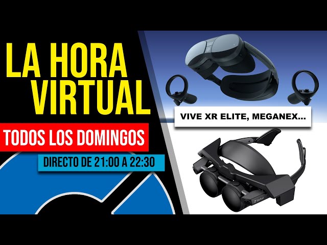 La Hora Virtual. Vive XR Elite, Meganex y más