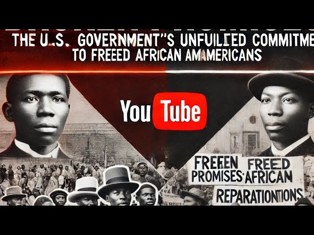 Broken Promises: The U.S. Government’s Unfulfilled Commitments to Freed African Americans