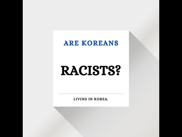 Are Koreans Racist?