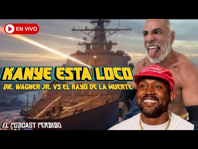 Kanye esta Loco, Dr. Wagner Vs el Rayo de la Muerte | #elpodcastperdido