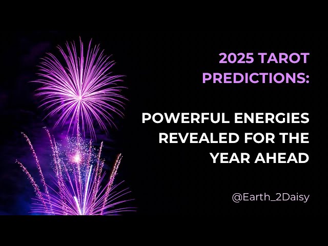 2025 Tarot Predictions: Powerful Energies Revealed for the Year Ahead 🔮⚡️