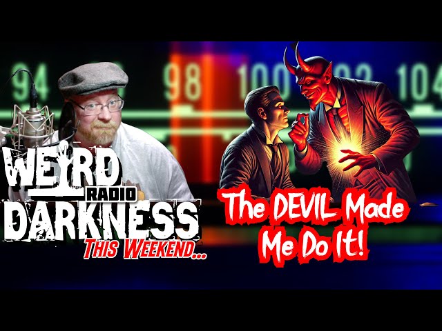 “THE DEVIL MADE ME DO IT!” #WeirdDarknessRadio WEEK OF FEB 02-08, 2025