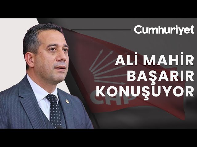 #CANLI CHP Grup Başkanvekili Ali Mahir Başarır’dan flaş açıklamalar