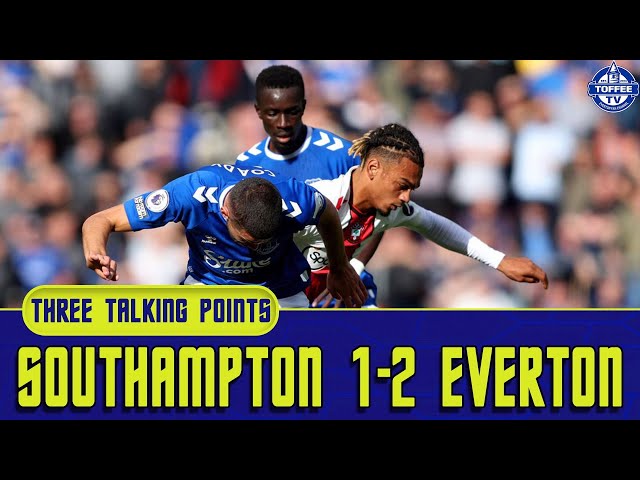 Southampton 1-2 Everton | Coady Is Brilliant | 3 Talking Points