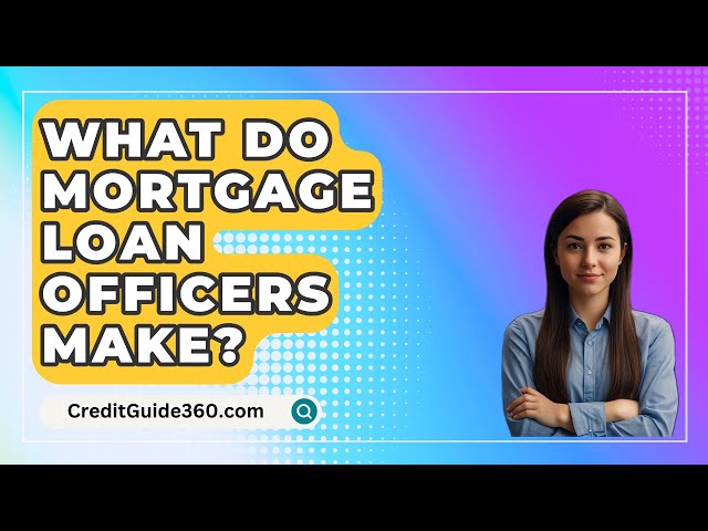 What Do Mortgage Loan Officers Make? - CreditGuide360.com