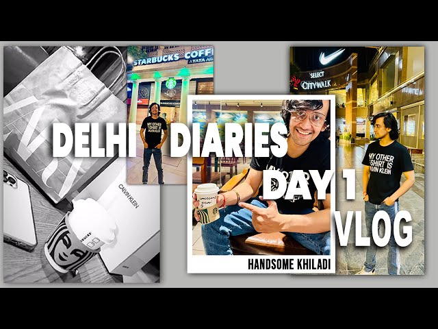 Delhi Diaries Vlog Ep- 1 (feat. Handsome Khiladi)