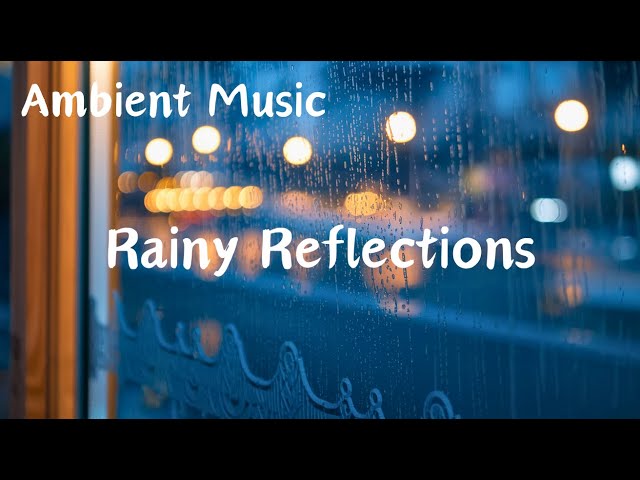 Rainy Reflections - Tranquil Piano Ambient Music & Artwork