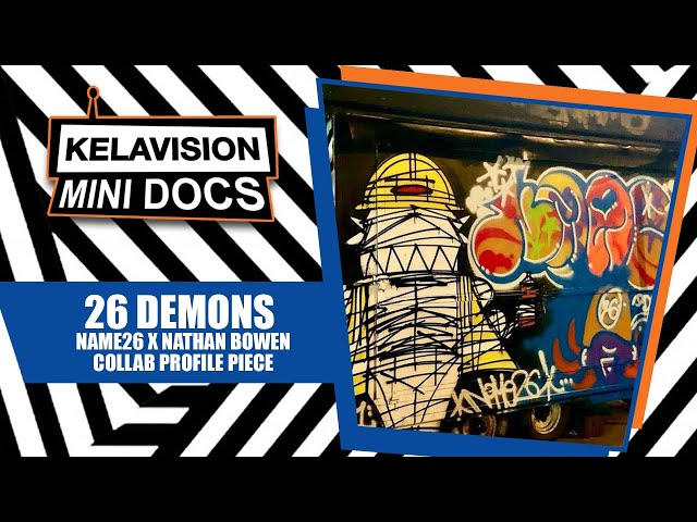 KELAVISION MINI DOCS: NAME26 DDS & NATHAN BOWEN ARE 26 DEMONS: A GRAFFITI PROFILE PIECE ON LOCATION!