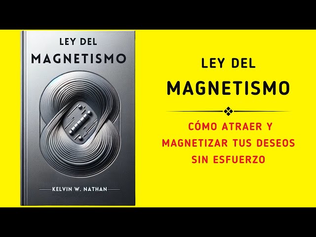 Ley del Magnetismo: Cómo Atraer y Magnetizar Tus Deseos sin Esfuerzo (Audiolibro)