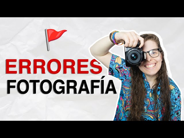 7 Errores que pueden arruinar tus fotos | Fotografía para principiantes