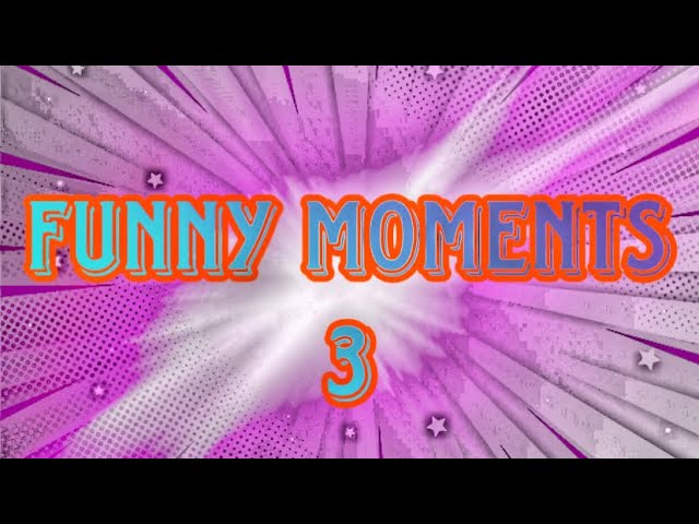 Funny Moments 3