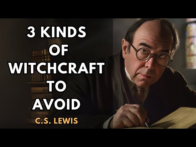 3 Kinds of Witchcraft in Today's World That You Must Avoid | C.S Lewis 2024