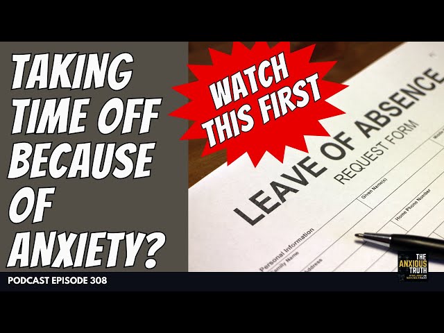 Taking Time Off Because of Anxiety? Watch This First. (Podcast Ep 308)