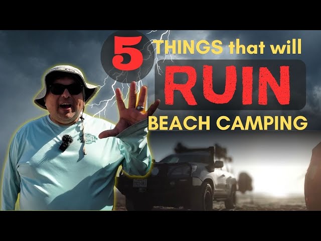 FIVE things that will RUIN your beach camping experience!