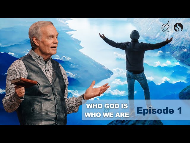 Who God Is and Who We Are: Episode 1