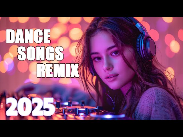 Dance Songs Remix 2025 🔥 Mashups & Remixes Of Popular Songs 🔥 DJ Remix Club Music Dance Mix 2025