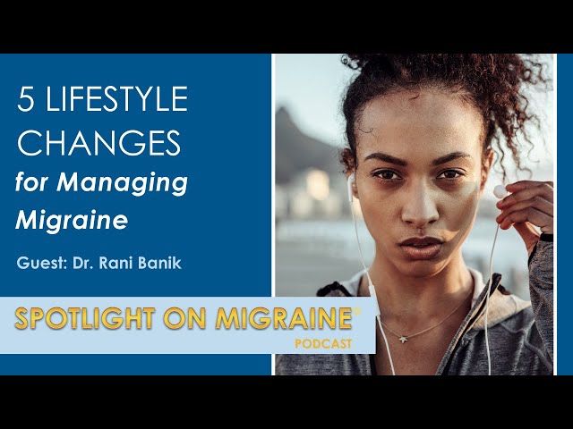 5 Lifestyle Changes for Managing Migraine - Spotlight on Migraine S3:Ep5