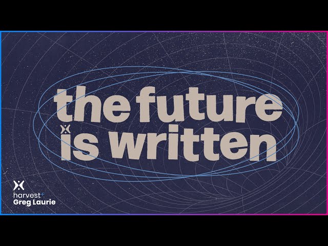 The Future is Written: Harvest + Greg Laurie