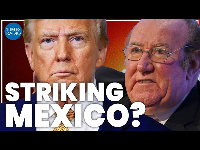 Trump could strike Mexico if cartel designated as terrorists | Andrew Neil