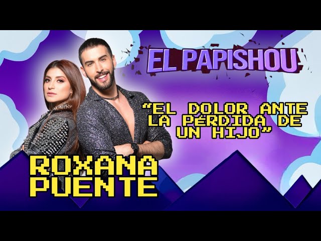 Roxana Puente | El DOLOR ante la PERDIDA de un HIJO - EL PAPISHOU T1-E20