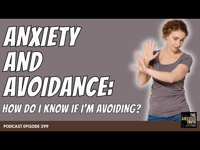 Anxiety and Avoidance: How Can I Tell If I'm Avoiding? (Podcast Ep 299)