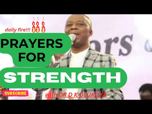 PRAYERS FOR STRENGTH: DAILY 🔥FIRE PRAYERS with DR. D.K. OLUKOYA #drdkolukoya #mfmprayers2023