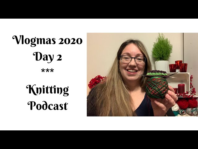 Vlogmas 2020 Day 2•Knitting Podcast•Wildflower Wool-Tips to get your knitting finished by Christmas!