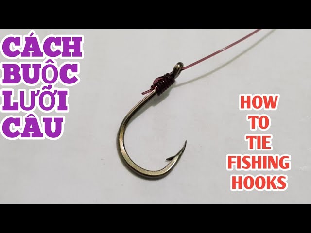 Cách Buộc Lưỡi Câu Cá Đơn Giản Cho Người Mới - How to tie fishing hooks