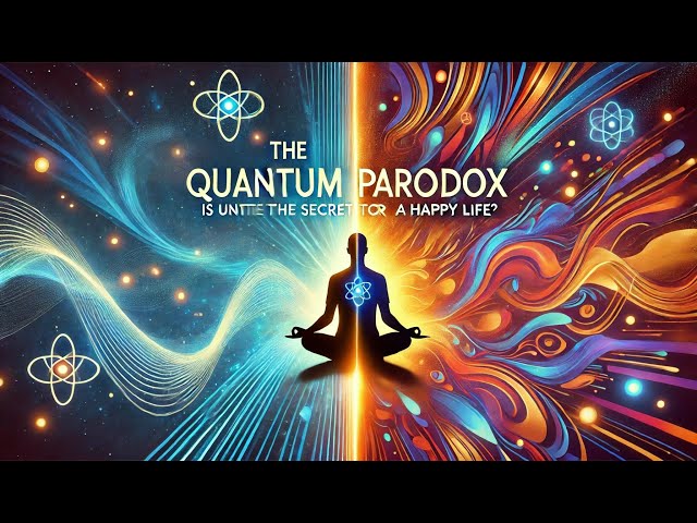 The Quantum Paradox: Is Uncertainty the Secret to a Happy Life?