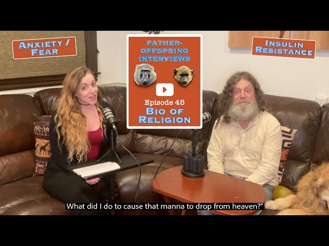 #45: Bio of Religion, Anxiety/Fear, Insulin Resistance | Robert Sapolsky Father-Offspring Interviews