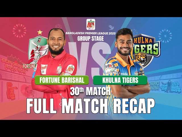 Fortune Barishal vs Khulna Tigers | 30th Match Full Recap & Highlights / BPL 2025