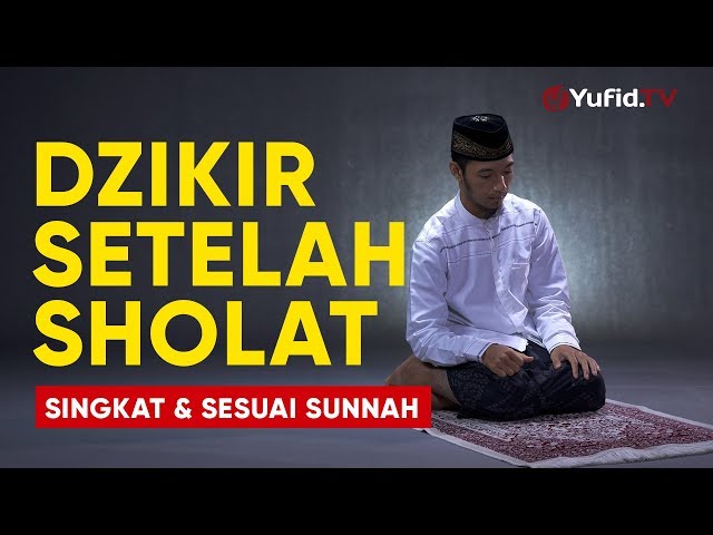 Dzikir Setelah Sholat: Bacaan Dzikir Setelah Sholat Fardhu Sesuai Sunnah dan Singkat - Yufid TV