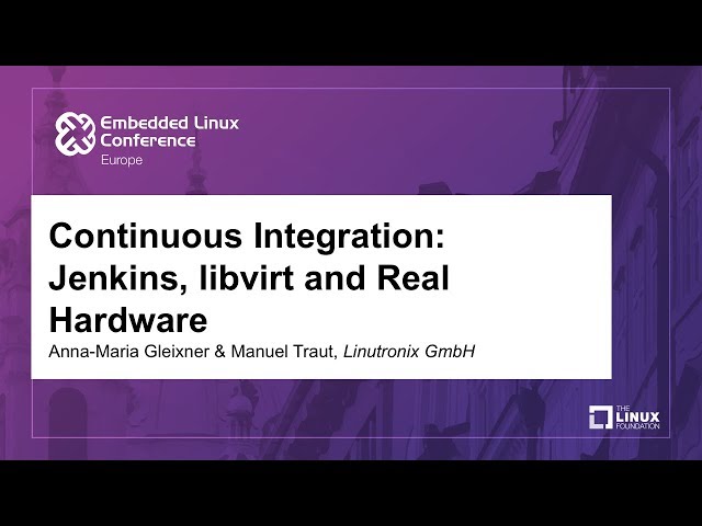 Continuous Integration: Jenkins, libvirt and Real Hardware - Anna-Maria Gleixner & Manuel Traut