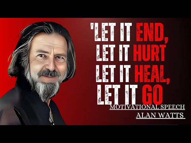 LET IT END, LET IT HURT, LET IT HEAL, LET IT GO | Best Motivational Speech by Alan Watts