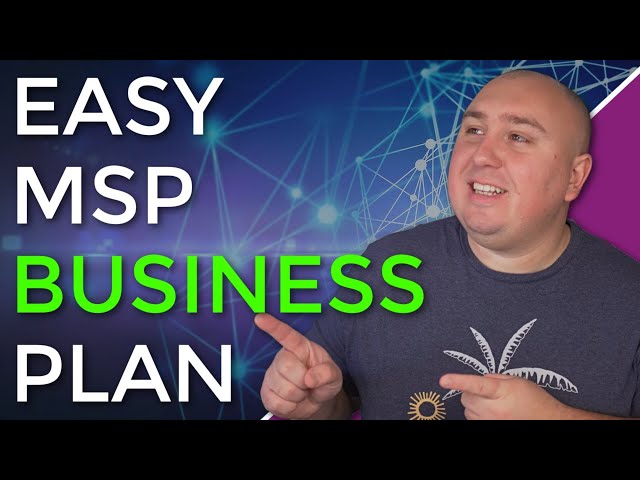 How To Create An MSP Business Plan! An Easy To Follow Guide!