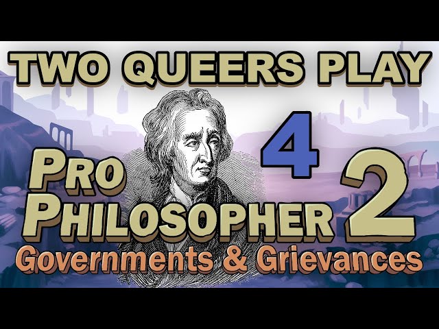 Two Queers Play Pro Philosopher 2: Governments & Grievances, Part 4: Poppin' Locke