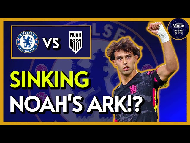 Can Chelsea SINK FC Noah's Defensive Ark?