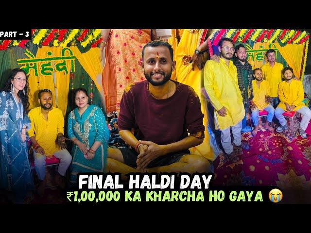 Haldi Mae $1,00,000/- Ka Kharcha Beth Gaya 😓 - | Wedding Vlog - 3 |