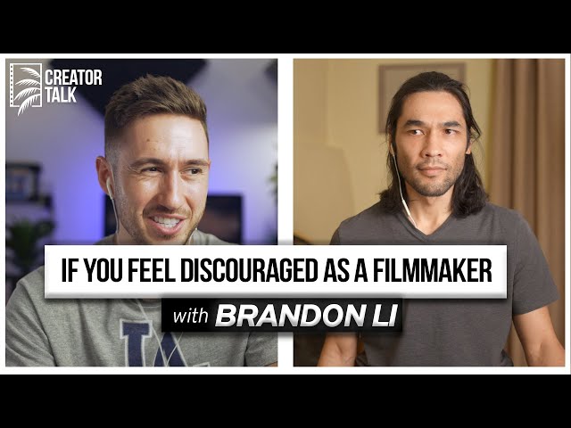 Advice for FILMMAKERS who feel DISCOURAGED | with Brandon Li | CREATOR TALK