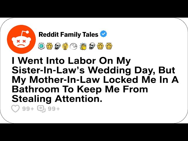 I Went Into Labor On My Sister-In-Law’s Wedding Day, But My Mother-In-Law Locked....- Reddit Podcast