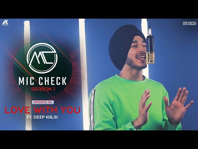 Deep Kalsi - Love With You | Mic Check - Season 1 | Episode 6 | AK Projekts