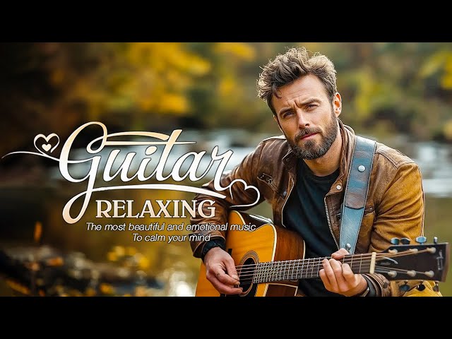 Soothing Sounds Of Romantic Guitar Music Touch Your Heart - Top 100 Most Beautiful Guitar Songs