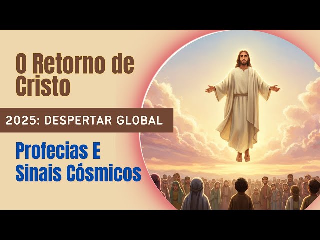 2025: O Retorno de Cristo? O Ano que Pode Mudar Tudo!